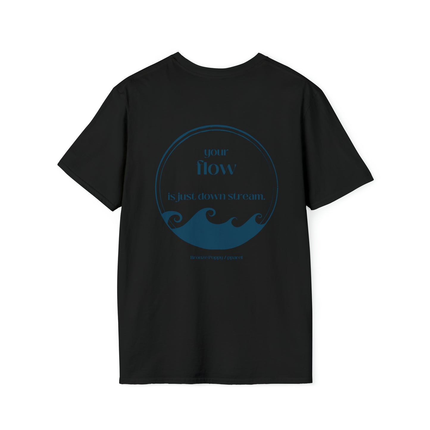 Bronze Poppy ~ Flow ~ It's just downstream ~ Unisex Soft style T-Shirt.