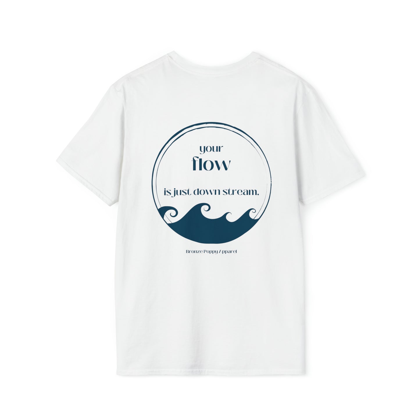 Bronze Poppy ~ Flow ~ It's just downstream ~ Unisex Soft style T-Shirt.